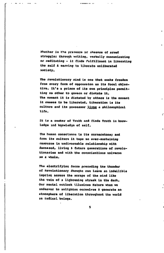 hachac 1n the pravence oe shasnce of arsed strugglar through weitisg, varbally cosmwmicating oF 7udLesting - Lt Cinds Fuleillasnt in Lizarsting the salf & sarving to Libocato valiberated soctety.  o rovolutionasy aind Ls oos that sseks frasden £eon evacy fora of opprassion s its focal abjac- Elva. Tt’s a prince of its ovn principles permit- E1ng no othas &5 govacn o dictate it.  The zosent Lt 1s dictated by othars 1s the sosant L& coasas &0 be Libareted, Uibasation Ls it Gulturs and 1ts gossessor ALvas + ehilosophical fres  L€ 10 & Saskar of Teuth and flods Testh in know- Ladga 3nd knowiedge of sale.  The husan consctancs (s Lty carnerstose; aad Econ tes culture Lt taps an ever-sustaioiey casauccs Ln undivocesble colationship ith dacansed, Living 3 futurs ganacations of covole- Elonartas aad vith the conselentious univeess  2 2 vhola,  The alasteltying forco peacsding tne thundac of Revelutionacy fhoughe can Laave an Lndelltbla Lopeint across tho sccape of the aind like  ha votn of 3 Lightantoq streak Ln the derk. Our nantal outlook (Llusines Haturs vhaa ve  andsavor to snlightas curselvss & goserats ar  